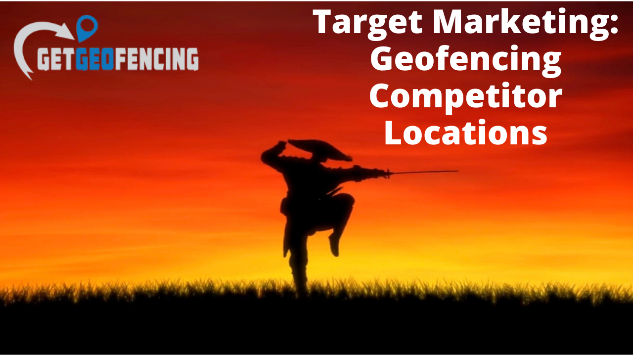 Target Marketing: Geofencing Competitor Locations